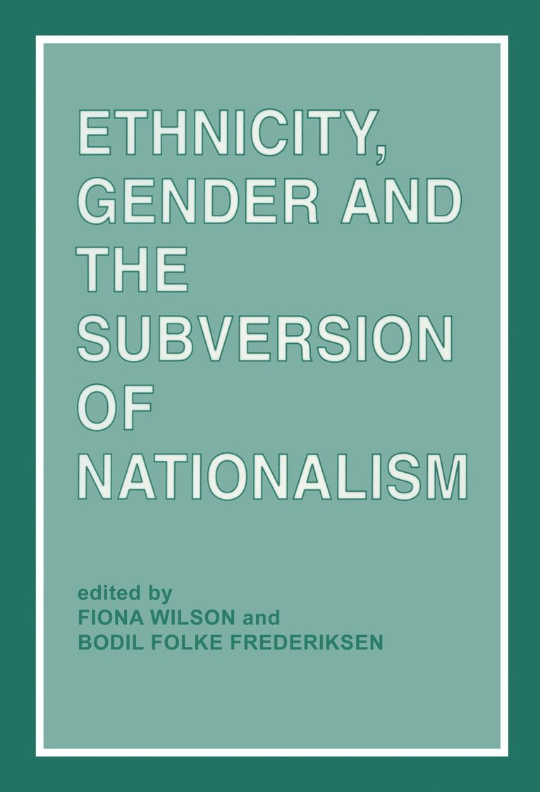 Bodil Folke Frederiksen, Fiona Wilson - Ethnicity, Gender and the Subversion of Nationalism, Häftad