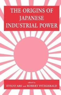 bokomslag The Origins of Japanese Industrial Power