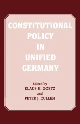 Peter J. Cullen, Klaus H. Goetz - Constitutional Policy in Unified Germany, Häftad