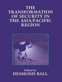 bokomslag The Transformation of Security in the Asia/Pacific Region