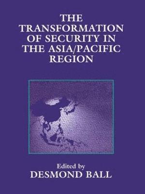 bokomslag The Transformation of Security in the Asia/Pacific Region