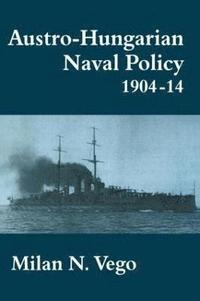bokomslag Austro-Hungarian Naval Policy, 1904-1914