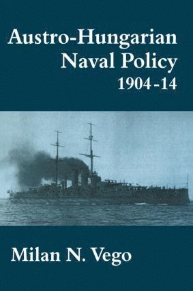 Austro-Hungarian Naval Policy, 1904-1914 1