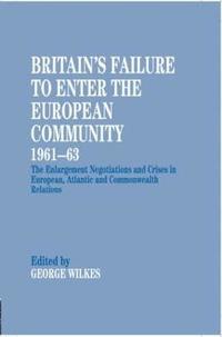 bokomslag Britain's Failure to Enter the European Community, 1961-63