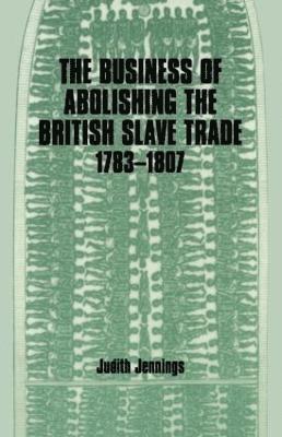bokomslag The Business of Abolishing the British Slave Trade, 1783-1807