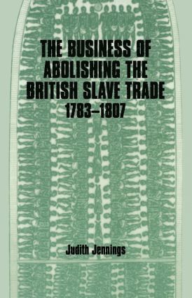 Business of Abolishing the British Slave Trade, 1783-1807