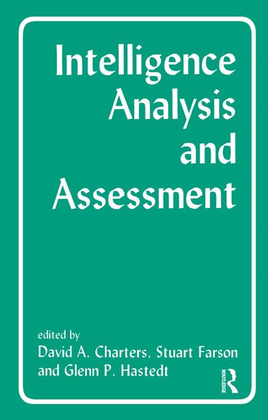 David Charters, Stuart Farson, Glenn P. Hastedt - Intelligence Analysis and Assessment, Häftad