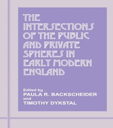 Paula R. Backscheider, Timothy Dykstal - Intersections of the Public and Private Spheres in Early Modern England, Häftad