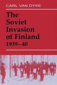 bokomslag The Soviet Invasion of Finland, 1939-40