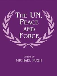 bokomslag The UN, Peace and Force