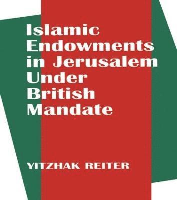 Islamic Endowments in Jerusalem Under British Mandate 1