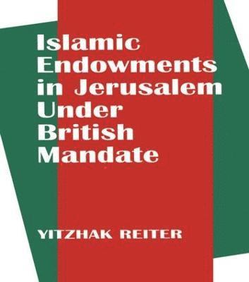 Yitzhak Reiter - Islamic Endowments in Jerusalem Under British Mandate, Häftad