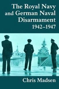 bokomslag The Royal Navy and German Naval Disarmament 1942-1947