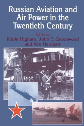 John Greenwood, Von Hardesty, Robin Higham - Russian Aviation and Air Power in the Twentieth Century, Häftad