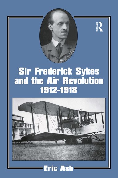 Lieutenant-Colonel Eric Ash - Sir Frederick Sykes and the Air Revolution 1912-1918, Häftad