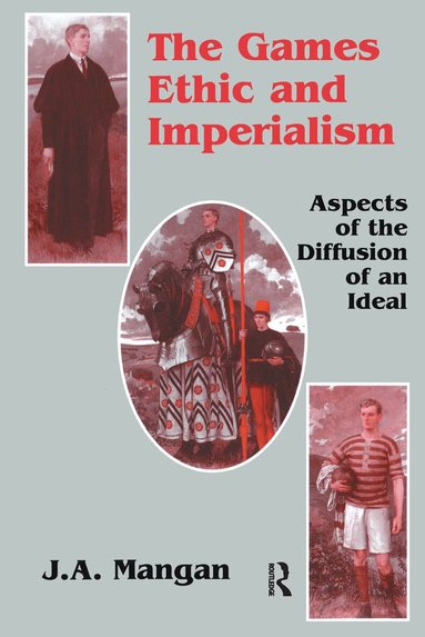 J.A. Mangan - Games Ethic and Imperialism, Häftad