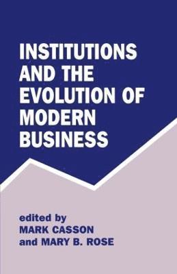 Institutions and the Evolution of Modern Business 1