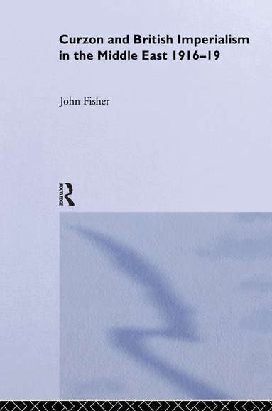 John Fisher - Curzon and British Imperialism in the Middle East, 1916-1919, Häftad
