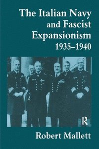 bokomslag The Italian Navy and Fascist Expansionism, 1935-1940