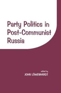 bokomslag Party Politics in Post-communist Russia