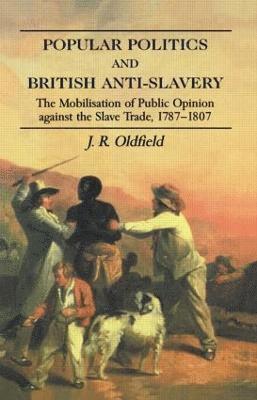 J.R. Oldfield - Popular Politics and British Anti-Slavery, Häftad