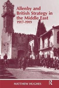 bokomslag Allenby and British Strategy in the Middle East, 1917-1919