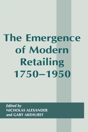 The Emergence of Modern Retailing 1750-1950 1