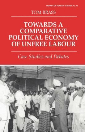 Towards a Comparative Political Economy of Unfree Labour 1