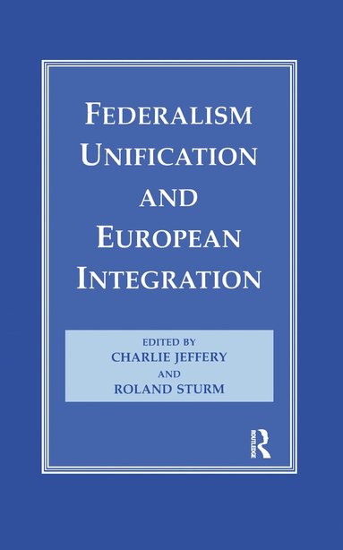 Charlie Jeffery, Roland Sturm - Federalism, Unification and European Integration, Inbunden