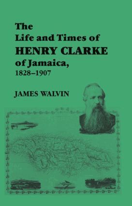 James Walvin - Life and Times of Henry Clarke of Jamaica, 1828-1907, Häftad