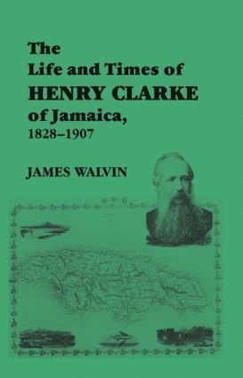 James Walvin - Life and Times of Henry Clarke of Jamaica, 1828-1907, Häftad
