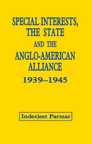 bokomslag Special Interests, the State and the Anglo-American Alliance, 1939-1945