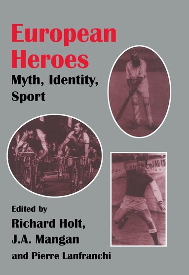 Pierre Lanfranchi, Richard Holt, J A Mangan - European Heroes, Inbunden
