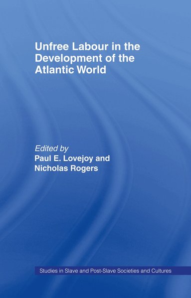 Paul E. Lovejoy, Nicholas Rogers - Unfree Labour in the Development of the Atlantic World, Inbunden