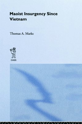 Thomas A. Marks - Maoist Insurgency Since Vietnam, Inbunden