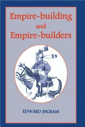 Edward Ingram - Empire-building and Empire-builders, Inbunden
