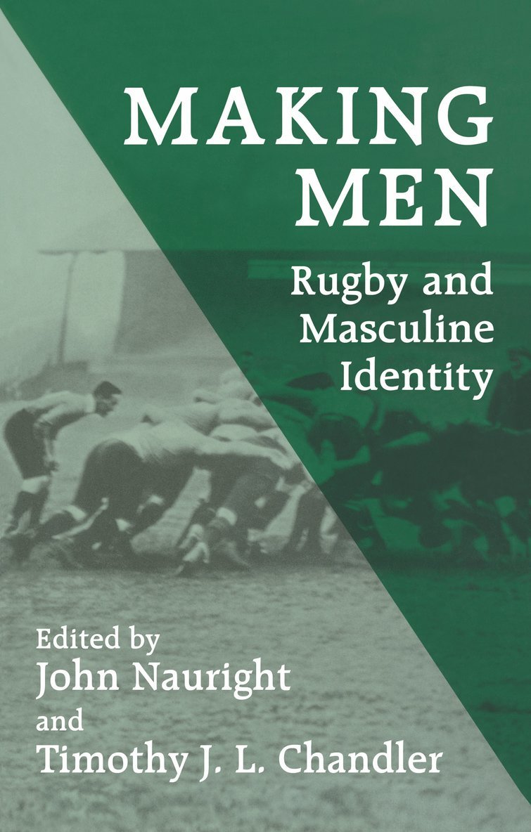 Timothy J.L. Chandler, John Nauright - Making Men: Rugby and Masculine Identity, Inbunden