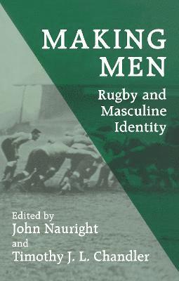 Making Men: Rugby and Masculine Identity 1