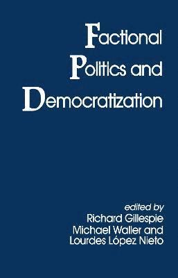 Richard Gillespie, Lourdes Lopez Nieto, Michael Waller - Factional Politics and Democratization, Inbunden