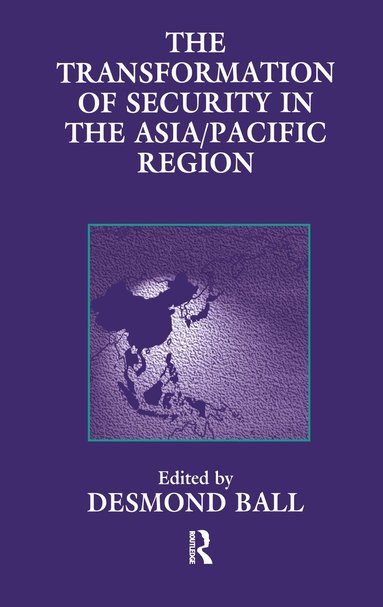 Desmond Ball - Transformation of Security in the Asia/Pacific Region, Inbunden
