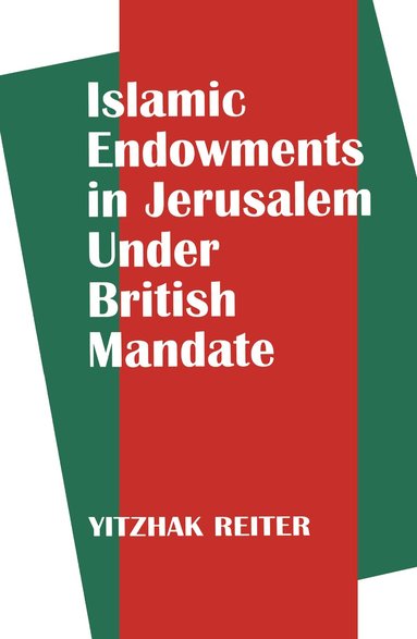 Yitzhak Reiter - Islamic Endowments in Jerusalem Under British Mandate, Inbunden