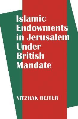 bokomslag Islamic Endowments in Jerusalem Under British Mandate