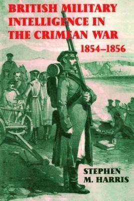 bokomslag British Military Intelligence in the Crimean War, 1854-1856