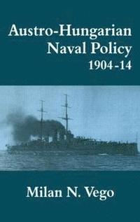 bokomslag Austro-Hungarian Naval Policy, 1904-1914