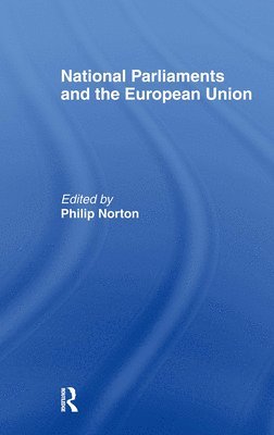 Philip Norton - National Parliaments and the European Union, Inbunden