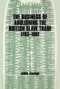 bokomslag The Business of Abolishing the British Slave Trade, 1783-1807