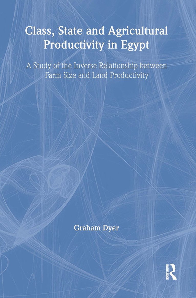 Graham Dyer, UK) Dyer, Graham (School of Oriental and African Studies, University of London - Class, State and Agricultural Productivity in Egypt, Inbunden