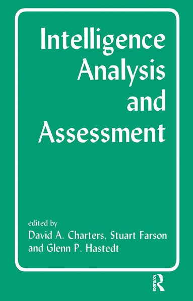 David Charters, Stuart Farson, Glenn P. Hastedt - Intelligence Analysis and Assessment, Inbunden