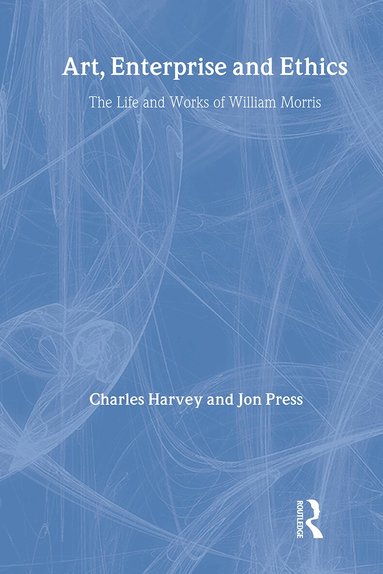 Charles Harvey, Professor Jon Press, Jon Press - Art, Enterprise and Ethics: Essays on the Life and Work of William Morris, Inbunden