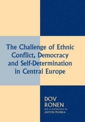 The Challenge of Ethnic Conflict, Democracy and Self-determination in Central Europe 1